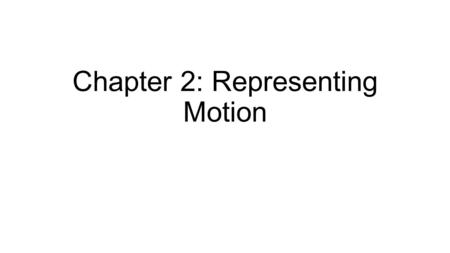 Chapter 2: Representing Motion