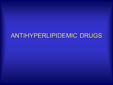 ANTIHYPERLIPIDEMIC DRUGS