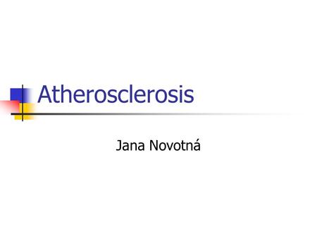Atherosclerosis Jana Novotná.