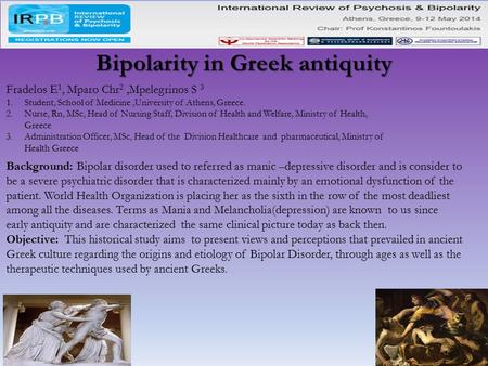 Bipolarity in Greek antiquity Fradelos E 1, Mparo Chr 2,Mpelegrinos S 3 1.Student, School of Medicine,University of Athens, Greece. 2.Nurse, Rn, MSc, Head.