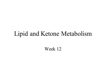 Lipid and Ketone Metabolism Week 12. 2 Lipids Lipids: structure & function Transport of lipids: albumin-binding & lipoprotein Storage & release of lipids.