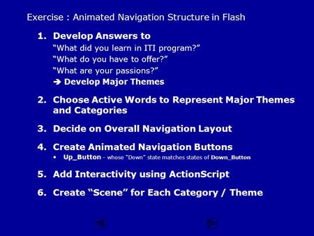 Exercise : Animated Navigation Structure in Flash 1.Develop Answers to “What did you learn in ITI program?” “What do you have to offer?” “What are your.