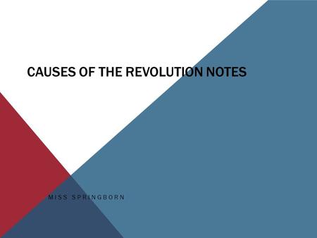 CAUSES OF THE REVOLUTION NOTES MISS SPRINGBORN. QUESTION… Why do you think colonists would have been angry at England during the colonial period?  Navigation.