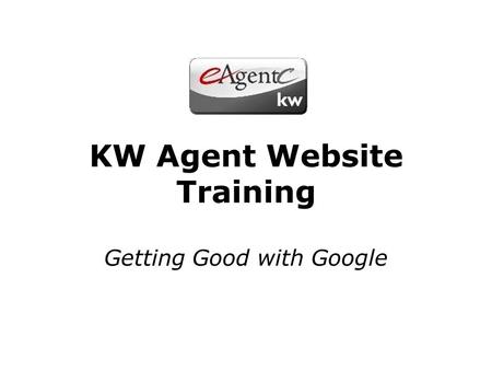KW Agent Website Training Getting Good with Google.