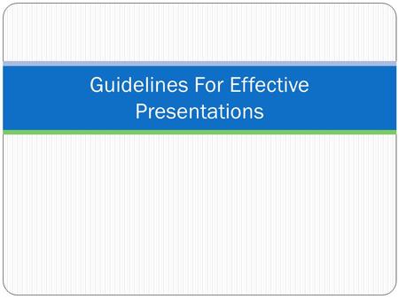 Guidelines For Effective Presentations. Agenda Getting started on a presentation Creating a presentation Guidelines for creating a presentation Final.
