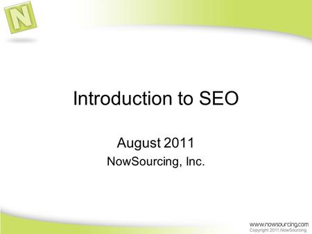 Introduction to SEO August 2011 NowSourcing, Inc..