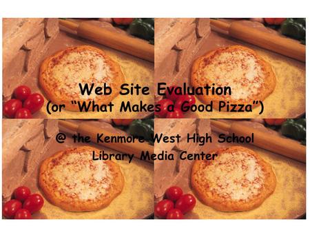 Web Site Evaluation (or “What Makes a Good the Kenmore West High School Library Media Center.
