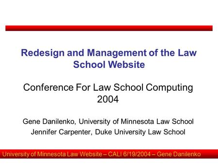 University of Minnesota Law Website – CALI 6/19/2004 – Gene Danilenko Redesign and Management of the Law School Website Conference For Law School Computing.