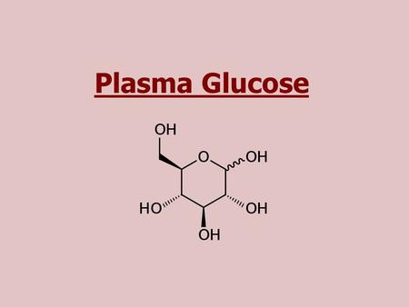 Plasma Glucose. Glucose Glucose (MW: 180.16) is a very important fuel source to generate universal energy molecules (ATP). Blood glucose regulation I-