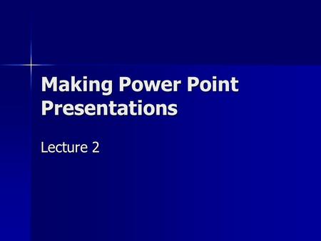 Making Power Point Presentations Lecture 2 Lecture Content Common mistakes Common mistakes Examples of Mistakes Examples of Mistakes Tips for Improving.