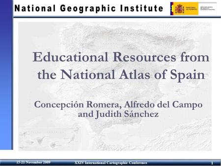 1 15-21 November 2009 XXIV International Cartographic Conference Educational Resources from the National Atlas of Spain Concepción Romera, Alfredo del.