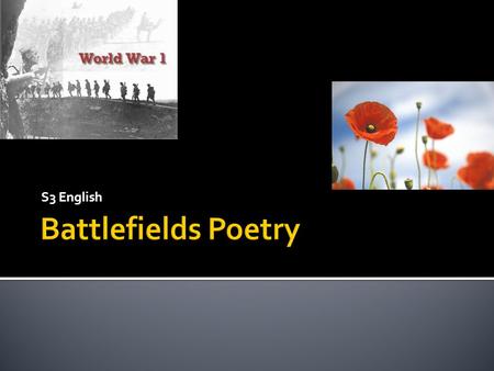 S3 English.  In today’s lesson, we will…  Explore the background of WW1.  Discuss images from the war.  Listen to first hand accounts.