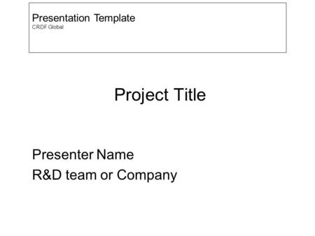 Project Title Presenter Name R&D team or Company Presentation Template CRDF Global.