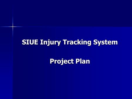 SIUE Injury Tracking System Project Plan. Team Members: Robbie Marsh Robbie Marsh –Project Manager/Webmaster Ken Metcalf Ken Metcalf –Lead Programmer.