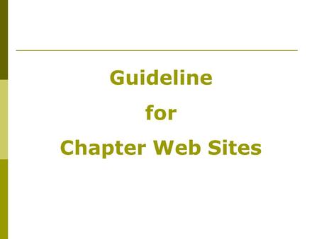 Guideline for Chapter Web Sites. Chapter Web Sites Options for Chapter Web Sites AUSA’s web publishing system (Plone) – Even those chapters who do not.