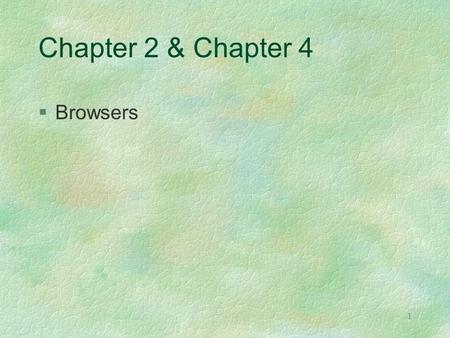 1 Chapter 2 & Chapter 4 §Browsers. 2 Terms §Software §Program §Application.