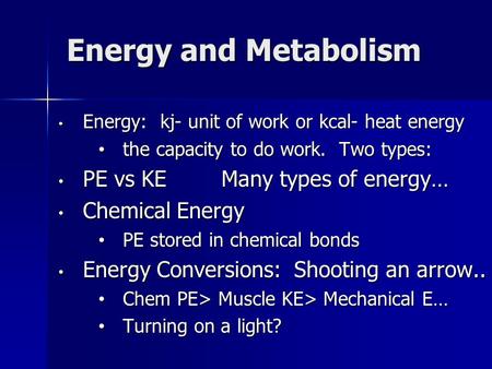 Energy and Metabolism Energy: kj- unit of work or kcal- heat energy Energy: kj- unit of work or kcal- heat energy the capacity to do work. Two types: the.