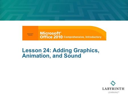 Lesson 24: Adding Graphics, Animation, and Sound.