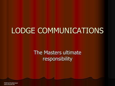 LODGE COMMUNICATIONS The Masters ultimate responsibility MWB Neil Neddermeyer www.cinosam.net.