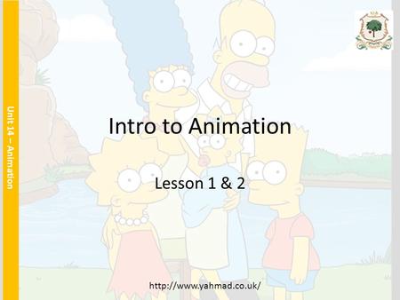 Intro to Animation Lesson 1 & 2 Unit 14 – Animation
