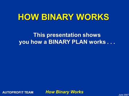 This presentation shows you how a BINARY PLAN works . . .