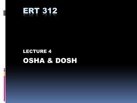 Ert 312 LECTURE 4 OSHA & DOSH.