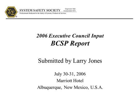 2006 Executive Council Input BCSP Report Submitted by Larry Jones July 30-31, 2006 Marriott Hotel Albuquerque, New Mexico, U.S.A.