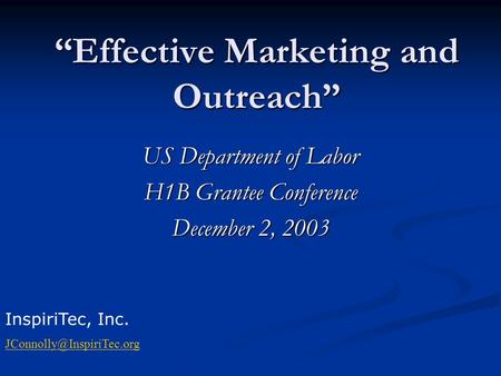 “Effective Marketing and Outreach” US Department of Labor H1B Grantee Conference December 2, 2003 InspiriTec, Inc.