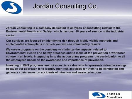 Jordan Consulting is a company dedicated to all types of consulting related to the Environmental Health and Safety which has over 18 years of service in.