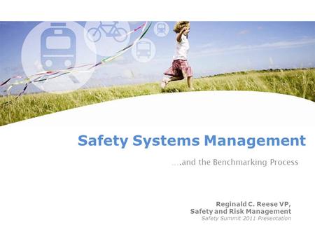 Safety Systems Management Reginald C. Reese VP, Safety and Risk Management Safety Summit 2011 Presentation ….and the Benchmarking Process.