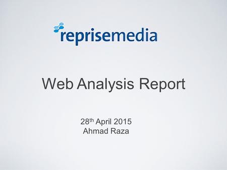 Web Analysis Report 28 th April 2015 Ahmad Raza. Agenda What is SEO? What are the channels that can Integrate well with SEO? 1 2 3 Stages involved in.