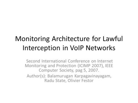 Monitoring Architecture for Lawful Interception in VoIP Networks Second International Conference on Internet Monitoring and Protection (ICIMP 2007), IEEE.