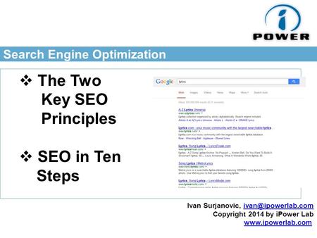 Search Engine Optimization  The Two Key SEO Principles  SEO in Ten Steps Ivan Surjanovic, Copyright 2014 by iPower.