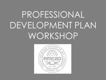 PROFESSIONAL DEVELOPMENT PLAN WORKSHOP. What is the Professional Development Plan? The Professional Development Plan is a directed planning and evaluation.