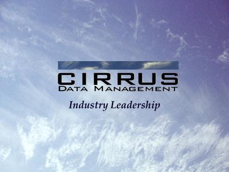 Industry Leadership. Company Overview Since it's inception in the year 2002, Cirrus Data Management (CDM) has rapidly evolved into the leading data management.