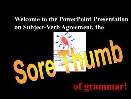 Welcome to the PowerPoint Presentation on Subject-Verb Agreement, the of grammar!