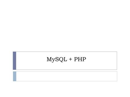 MySQL + PHP.  Introduction Before you actually start building your database scripts, you must have a database to place information into and read it from.