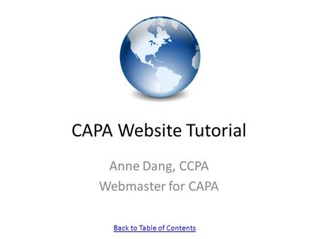Back to Table of Contents CAPA Website Tutorial Anne Dang, CCPA Webmaster for CAPA.
