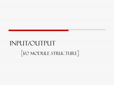 Input/OUTPUT [I/O Module structure].