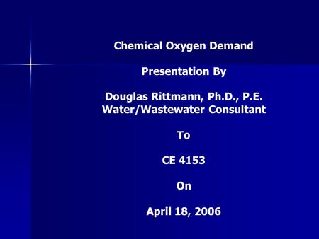Chemical Oxygen Demand Presentation By Douglas Rittmann, Ph.D., P.E.