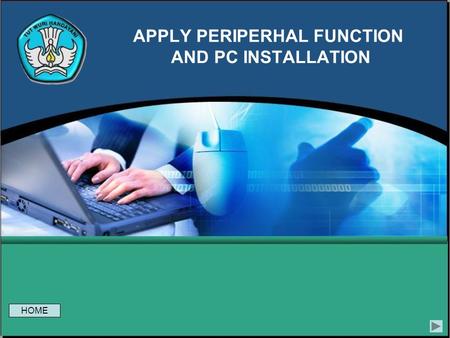 APPLY PERIPERHAL FUNCTION AND PC INSTALLATION HOME.
