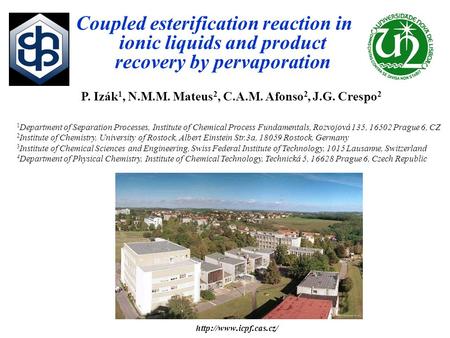 Coupled esterification reaction in ionic liquids and product recovery by pervaporation P. Izák 1, N.M.M. Mateus 2, C.A.M. Afonso.