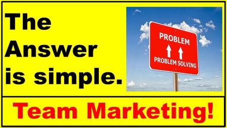 The Answer is simple. Team Marketing!. Many Network Marketers fail because they try to build their Team as an individual effort.