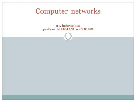 Computer networks 2 A Informatica prof.sse ALLEMANI e CARUSO.