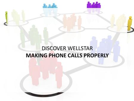 DISCOVER WELLSTAR MAKING PHONE CALLS PROPERLY. HOW TO MAKE THE RIGHT PHONE CALL? LAUGH, KEEP CALM POSTURE, CONCENTRATION OUTFIT, I FEEL GOOD MY STORY: