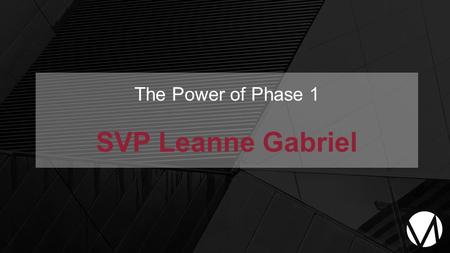 The Power of Phase 1 SVP Leanne Gabriel. Why are you doing ACN? Have a “WHY” that you can only achieve through succeeding in ACN Believe that you deserve.