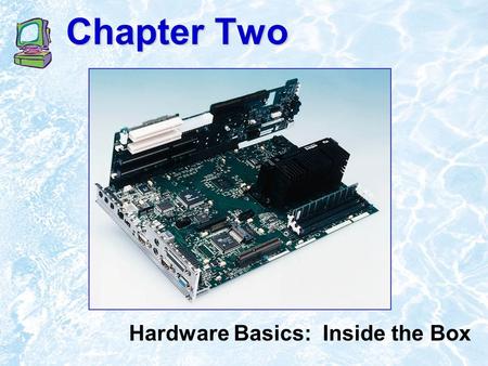 Chapter Two Hardware Basics: Inside the Box. ©1999 Addison Wesley Longman2.2 Chapter Outline What Computers Do A Bit About Bits The Computer’s Core: CPU.