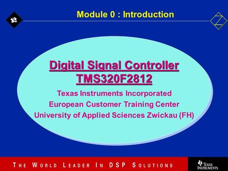0 - 1 Digital Signal Controller TMS320F2812 Texas Instruments Incorporated European Customer Training Center University of Applied Sciences Zwickau (FH)
