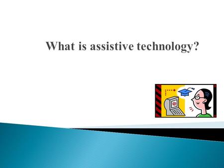 A legal definition of assistive technology was published in the 1988 Individuals with Disabilities Act (The Tech Act). The act was amended in 1994. Additionally,