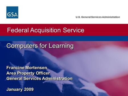 Federal Acquisition Service U.S. General Services Administration Federal Acquisition Service U.S. General Services Administration Francine Mortensen Area.